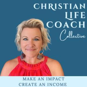 CHRISTIAN LIFE COACH COLLECTIVE~ Impact and Income as a Coach by Laura Malone- Life and Business Coach
