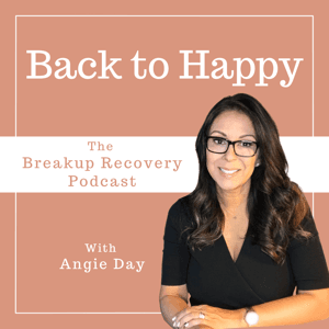 Back To Happy: The Breakup Recovery Podcast by Angie Day- The Heartbreak To Happiness Coach