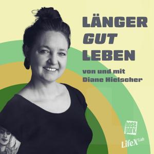LÄNGER GUT LEBEN - mit Diane Hielscher by Diane Hielscher, BosePark Productions und LifeXLab
