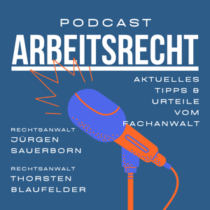 Podcast-Arbeitsrecht.de by Rechtsanwalt Jürgen Sauerborn | Rechtsanwalt Thorsten Blaufelder
