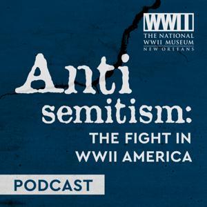 Antisemitism: The Fight in WWII America by The National WWII Museum