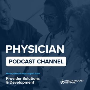 Physician Podcast Channel by Curated episodes from Health Podcast Network Shows