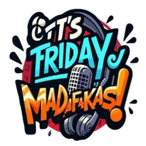 It's Friday Madafakas! by It's Friday Madafakas