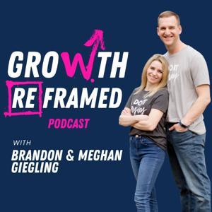 Growth Reframed Podcast by Brandon Giegling & Meghan Giegling
