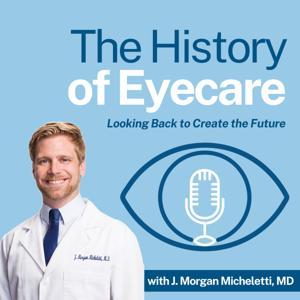 The History of Eyecare by J. Morgan Micheletti, MD