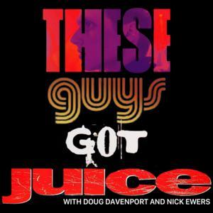 These Guys Got Juice by Doug Davenport and Nick Ewers