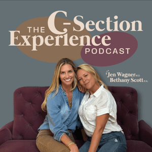 The C-Section Experience: Empowering C-Section Education and Support by Jen Wagner & Bethany Scott