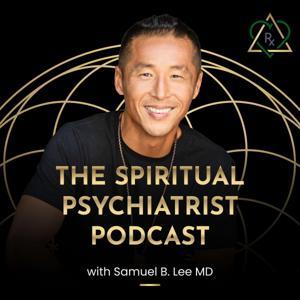 The Spiritual Psychiatrist Podcast by Dr. Samuel Lee