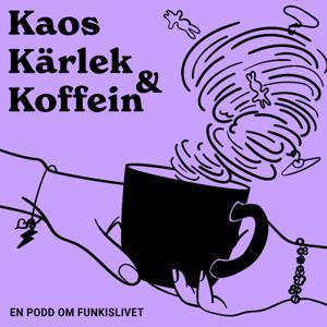 Kaos, kärlek och koffein - en podd om funkislivet by Monica Bergenek