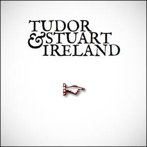 Tudor and Stuart Ireland Conference by Tudor and Stuart Ireland Conference