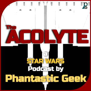 The ACOLYTE: a Star Wars Podcast by Phantastic Geek by Matt Lafferty & Pieter Ketelaar