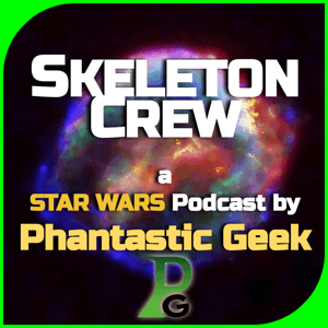 Skeleton Crew: a Star Wars Podcast by Phantastic Geek by Matt Lafferty & Pieter Ketelaar