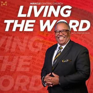 Living the Word with Pastor Clay by Miracle Central Church