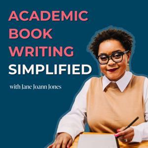 Academic Book Writing Simplified with Jane Joann Jones by Jane Joann Jones
