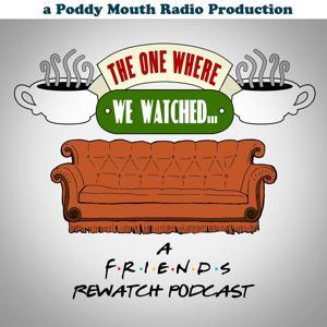 The One Where We Watched: A Friends Rewatch Podcast by Poddy Mouth Radio