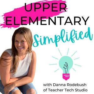 Upper Elementary Simplified by Danna Rodebush, Teacher Tech Studio
