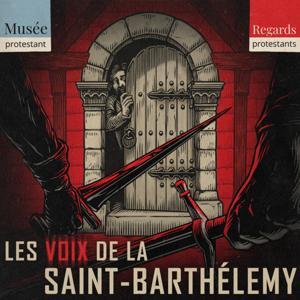 Les voix de la Saint-Barthélemy - Regards protestants by Regards protestants