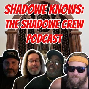 The Shadowe Crew Podcast by Shadowe Knows Network