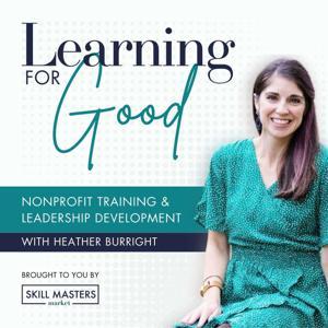 Learning for Good | L&D Solutions and Leadership Development for Nonprofit Organizations by Heather Burright, Learning and Development Leader, Leadership Development Consultant, Instructional Designer.