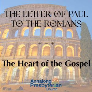 Romans - The Heart of the Gospel by Annalong Presbyterian Church