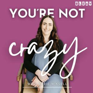 You're Not Crazy: A Podcast for Cycle Breakers with Toxic Parents by Torie Wiksell