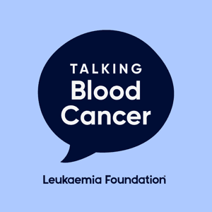 Talking Blood Cancer by Leukaemia Foundation