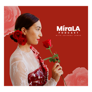 MíraLA Podcast by Arianna Lemus
