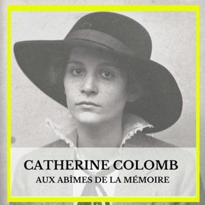 Catherine Colomb, aux abîmes de la mémoire by Centre des littératures en Suisse romande (UNIL)