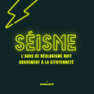 Séisme: l'abus de néologisme nuit gravement à la citoyenneté by Chahut Média