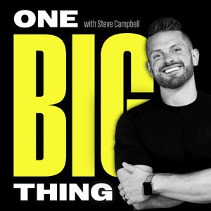 The One Big Thing with Steve Campbell by Steve Campbell