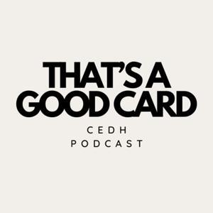 That's A Good Card | CEDH Podcast by Kyle Wilson, Do Nguyen