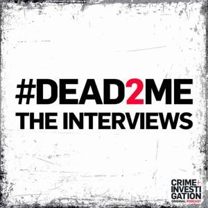 #DEAD2ME: The Interviews by Crime+Investigation