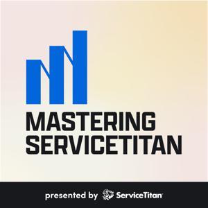 Mastering ServiceTitan by ServiceTitan Podcasts