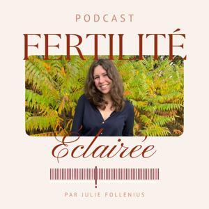 Fertilité Éclairée : le podcast by juliefollenius