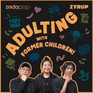 Adulting with Former Children by Zodapop by ZYRUP Media