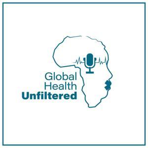 Global Health Unfiltered by Global Health Unfiltered!