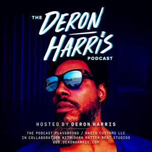 Deron Harris Podcast by Deron Harris