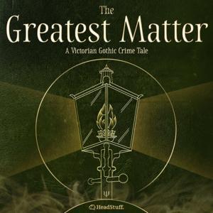 The Greatest Matter by HeadStuff Podcasts & Conor Reid