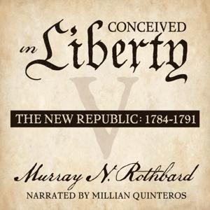 Conceived in Liberty, Volume V by Murray N. Rothbard