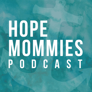 Hope Mommies Podcast - Gospel Hope for Grieving Moms by Hope Mommies