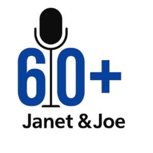 60+ Podcast by Janet and Joe