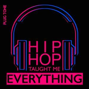 Hip Hop Taught Me Everything by Hip Hop Taught Me Everything | Plug Tone Audio
