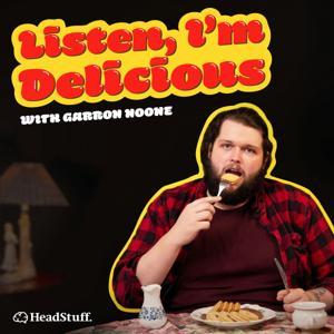 Listen, I'm Delicious by HeadStuff Podcasts