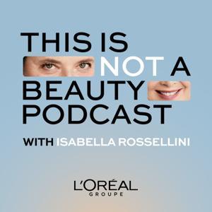 This Is Not a Beauty Podcast by L’Oréal Groupe
