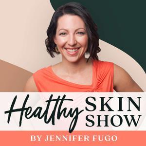 The Healthy Skin Show by Jennifer Fugo, MS, CNS, Clinical Nutritionist