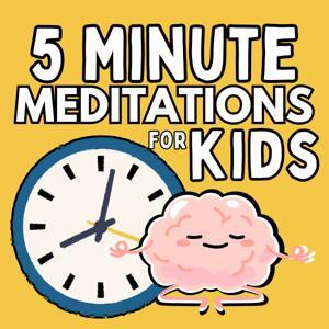5 Minute Meditations For Kids- A Mindfulness Podcast For Kids by 5 Minute Meditation