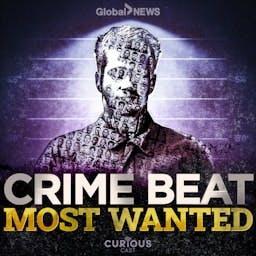 Crime Beat: Most Wanted by Curiouscast / Global News