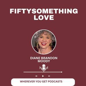 Fiftysomething Love | Everything Dating, Sex, Love, Men, Health & Marriage for Women Over 50 by Diane Brandon Moody