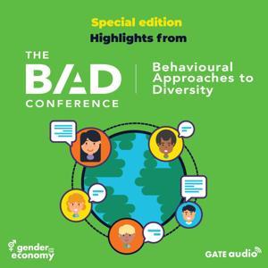 The Behavioural Approaches to Diversity (BAD) Conference: An audio series by The Institute for Gender and the Economy