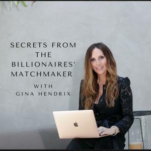 Secrets from a Billionaires’ Matchmaker With Gina Hendrix by Gina Hendrix